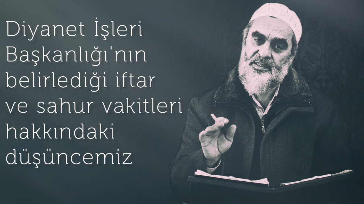 Diyanet İşleri Başkanlığı'nın belirlediği iftar ve sahur vakitleri hakkındaki düşüncemiz