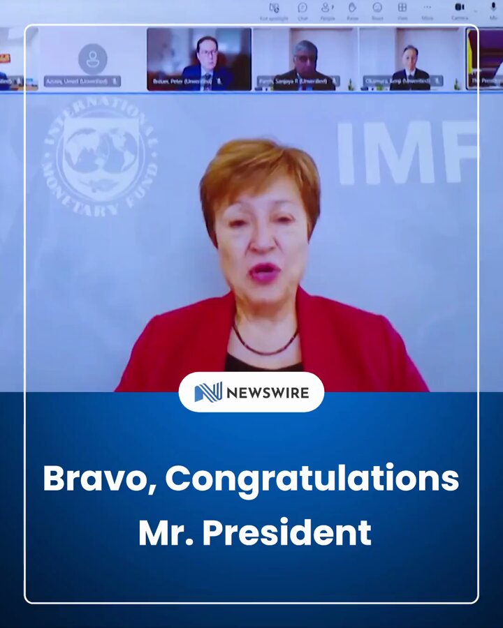 Mr. President, bravo, congratulations for what you have achieved - Managing Director of the International Monetary Fund (IMF), Ms. Kristalina Georgieva