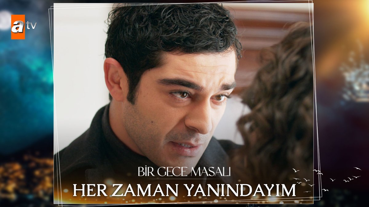 "Her zaman yanındayım..." #BirGeceMasalı Bir Gece Masalı