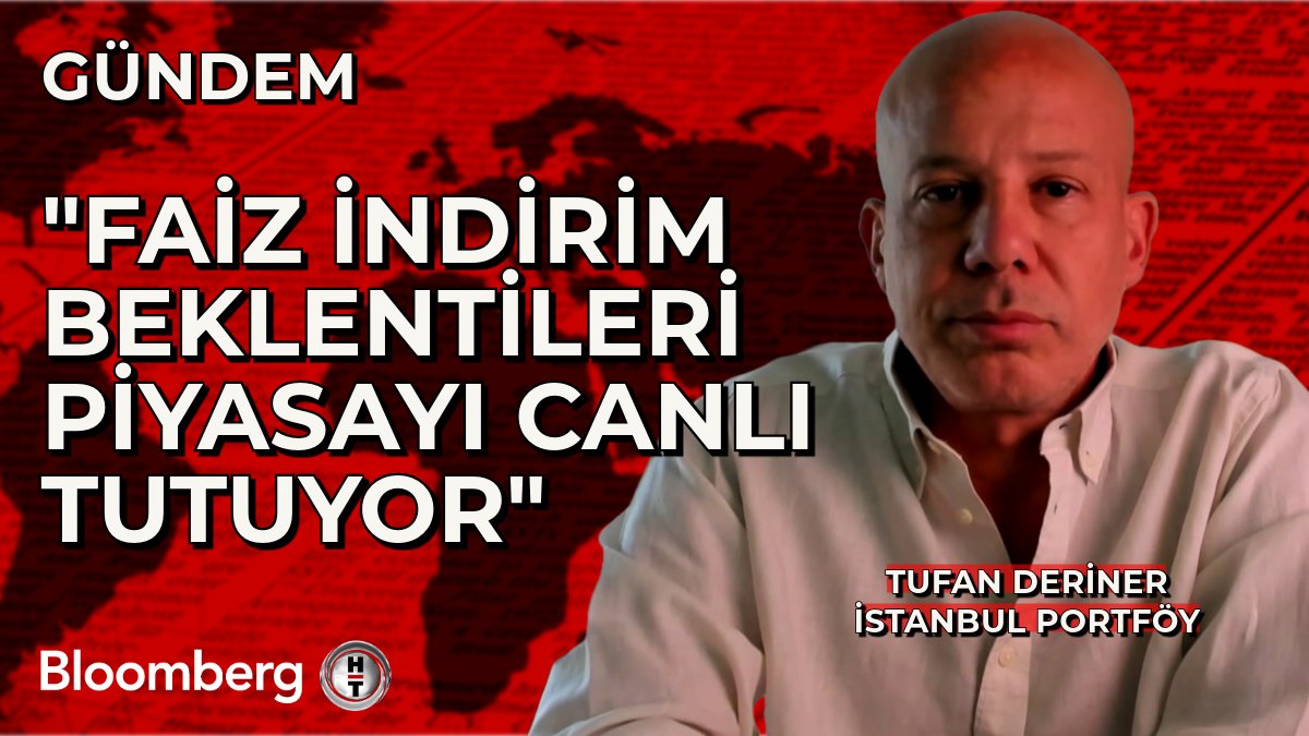İstanbul Portföy/Tufan Deriner: 📍 Faiz indirim beklentileri piyasayı canlı tutuyor
