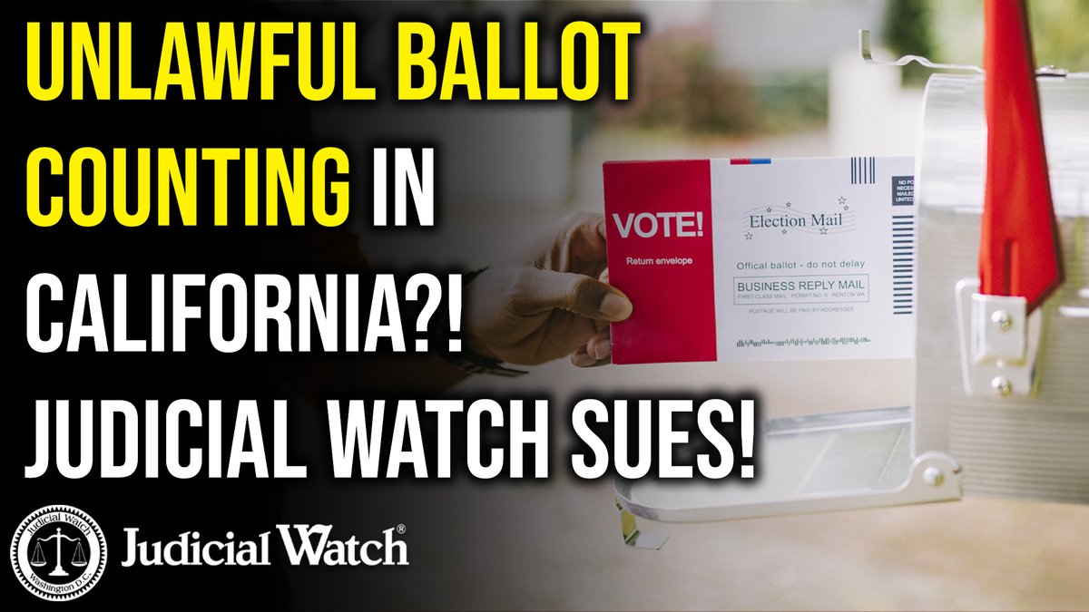 Unlawful Ballot Counting in California?! Judicial Watch Sues! Tom Fitton READ:
