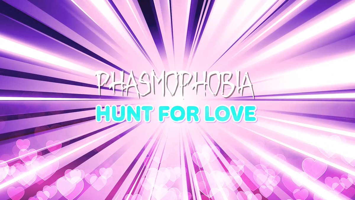Introducing #Phasmophobia: Hunt for Love...