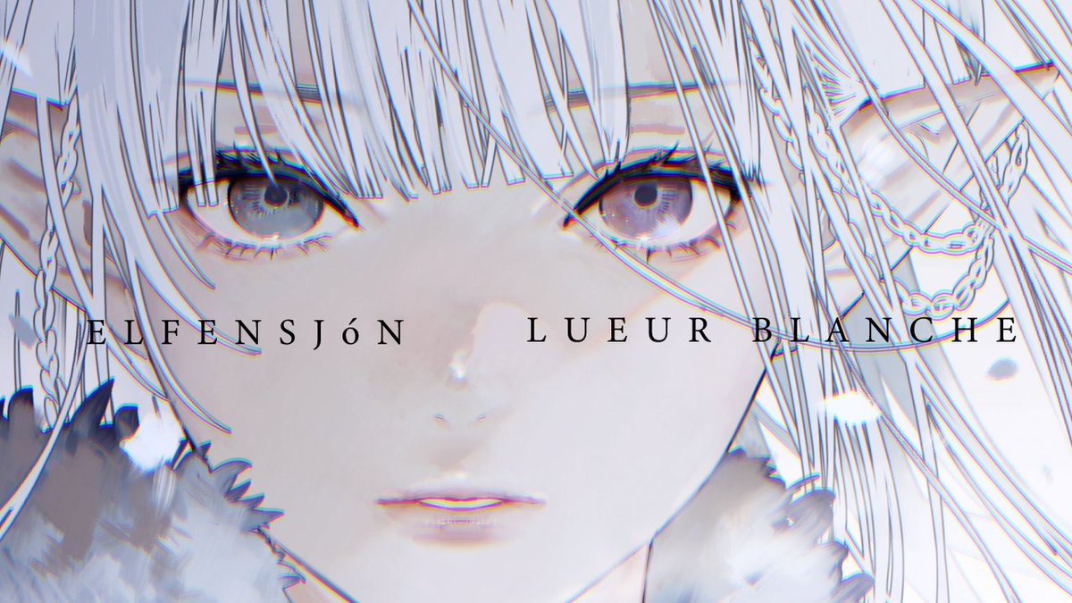#ELFENSJóN New Song「LUEUR BLANCHE」 ■YouTube ■Streaming＆Download 4.2 (Wed) 0:00 (JST)