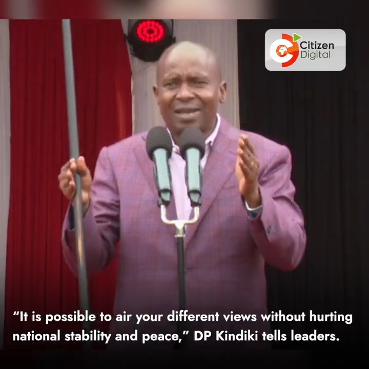 “It is possible to air your different views without hurting national stability and peace,” DP Kindiki tells leaders