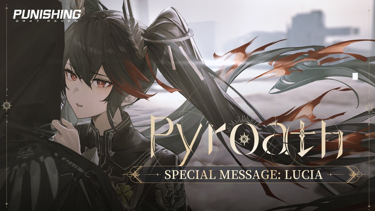 [Pyroath - Special Message: Lucia | Punishing: Gray Raven] Do you remember? The time when she took flight, the oath under the skies, your promise of the future... and so much more she has to say. #punishinggrayraven #PGR