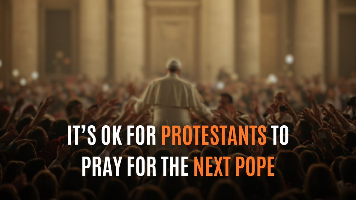 It’s Ok for Protestants To Pray For The Next Pope