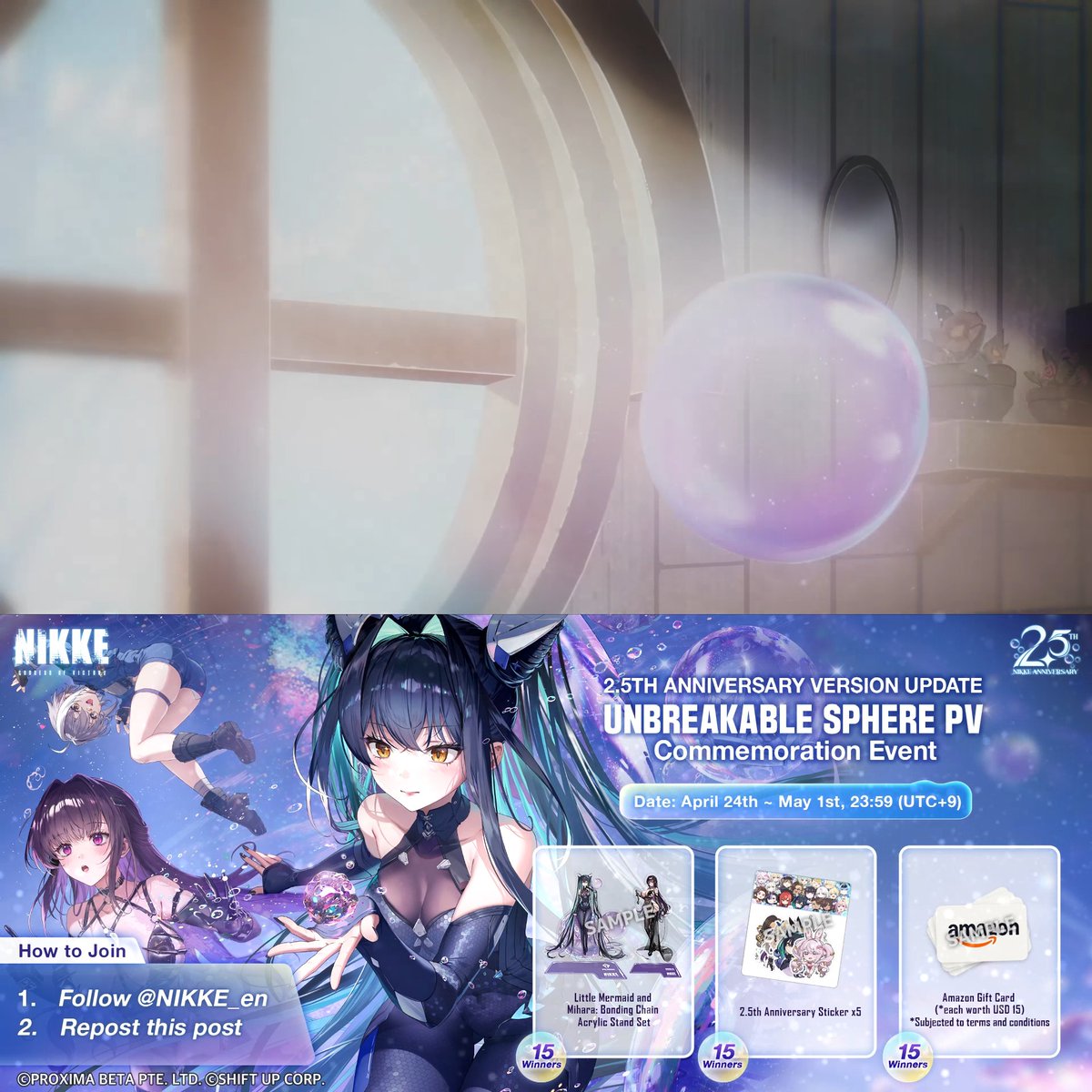 【2.5th Anniversary UNBREAKABLE SPHERE PV Commemoration Event】 Commanders, thank you for your support! We are commemorating NIKKE's 2.5th Anniversary event, UNBREAKABLE SPHERE, with a giveaway! How to Join 1. Follow GODDESS OF VICTORY: NIKKE 2. Repost this post Rewards - Little Mermaid and Mihara: Bonding Chain Acrylic Stand Set x15 - 2.5th Anniversary Sticker Set x15 - USD15 Amazon Gift Card x15 Event Duration 📅 4/24 ~ 5/1 23:59 (UTC+9) #NIKKE #NIKKEAnniversary