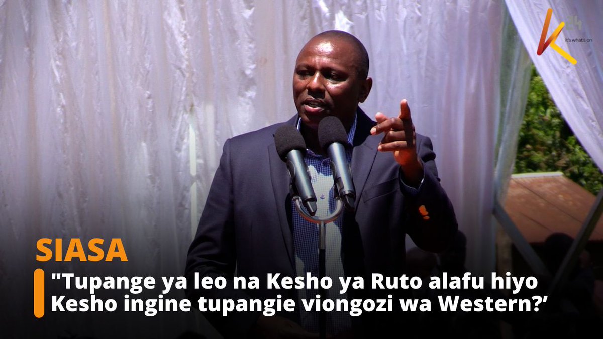"Tupange ya leo na Kesho ya Ruto alafu hiyo Kesho ingine tupangie viongozi wa Western? Ama Western hamuwezi kuwa na rais?" Ichung'wah