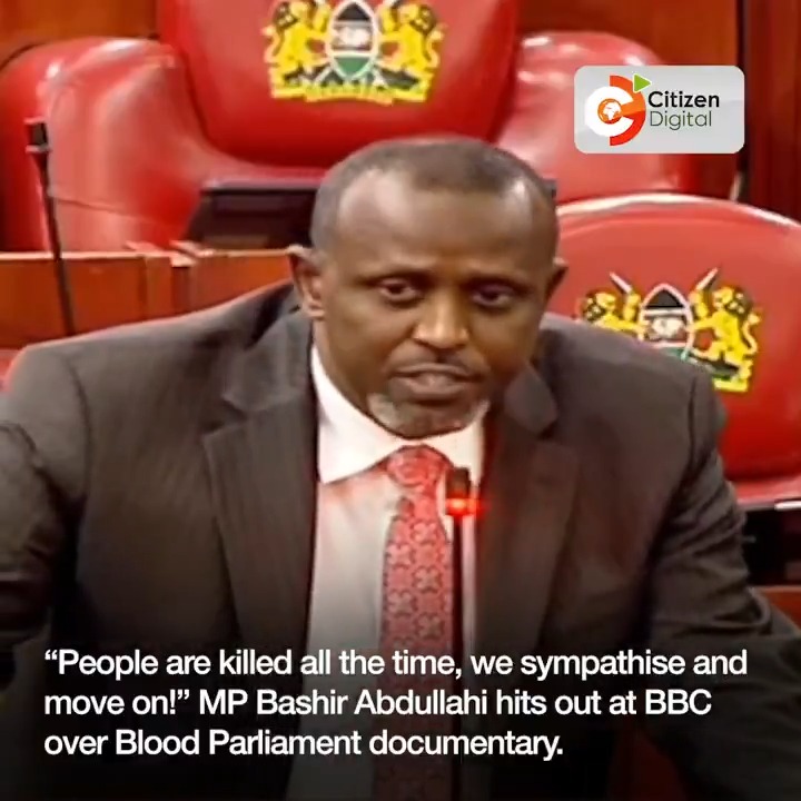 “People are killed all the time, we sympathise and move on!” Mandera North MP Bashir Abdullahi hits out at BBC over Blood Parliament documentary