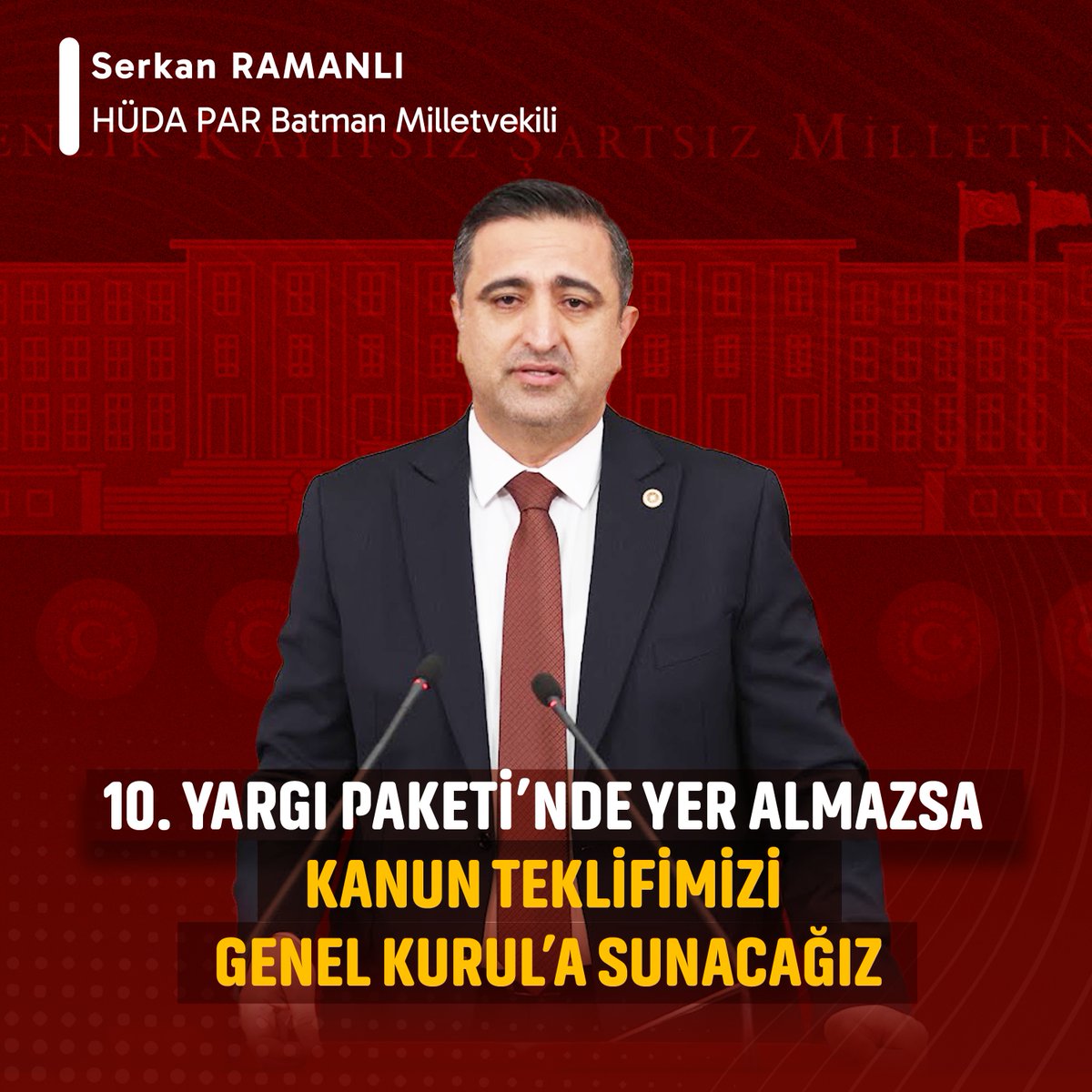 Batman Milletvekilimiz Serkan Ramanlı: 10. Yargı Paketi'nde bu düzenlemeler yer almayacaksa, bizler HÜDA PAR olarak kanun teklifimizi Genel Kurul'da oylamaya sunacağız.