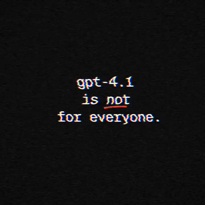 gpt-4.1 is not for everyone.