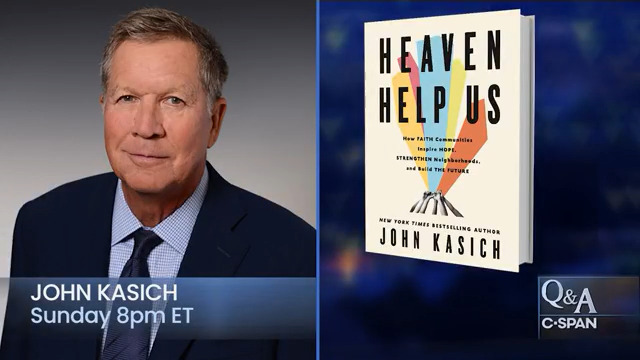 SUNDAY: Q&A with former Ohio governor John Kasich (R), author of "Heaven Help Us," on the good work done by religious institutions and people of faith in the United States - 8pm ET on C-SPAN