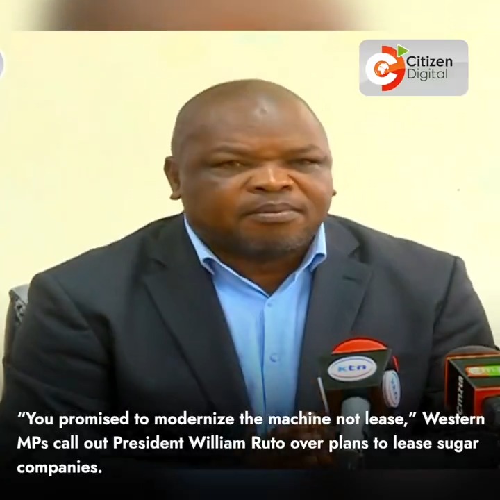 “You promised to modernize the machine not lease,” Western MPs call out President William Ruto over plans to lease sugar companies