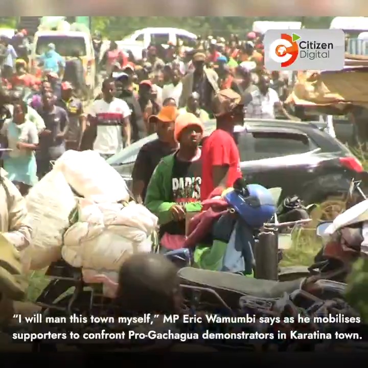 “I will man this town myself,” MP Eric Wamumbi says as he mobilises supporters to confront Pro-Gachagua demonstrators in Karatina town