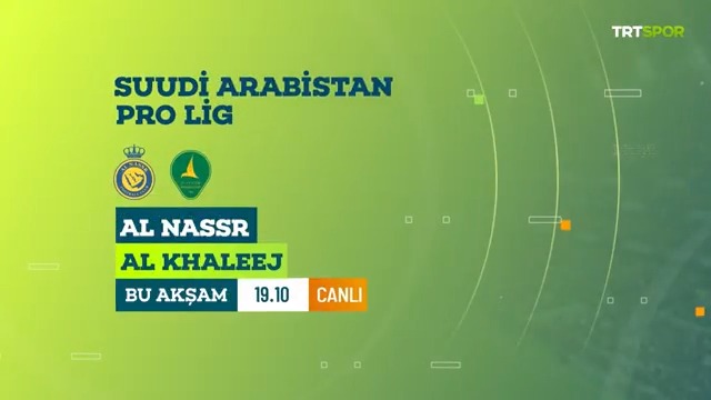 Suudi Arabistan Pro Lig - 33. Hafta Al Nassr 🆚 Al-Khaleej ⌚19.10 📺 TRT Spor