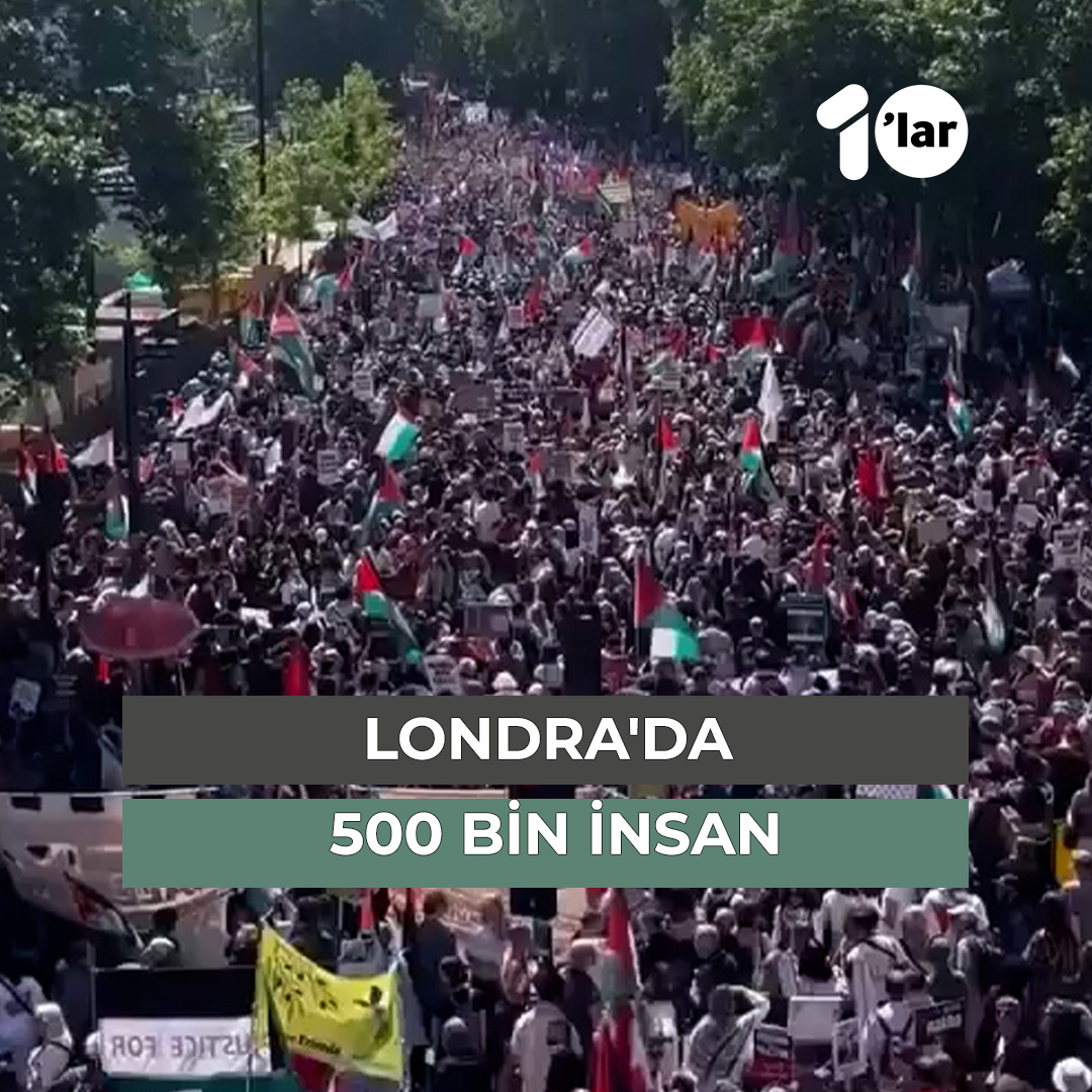 Londra sokaklarında 500 bin insan, Gazze için buluştu ! "Gazze'yi unutma, Filistin hakkında konuşmayı, paylaşmayı ihmal etme"