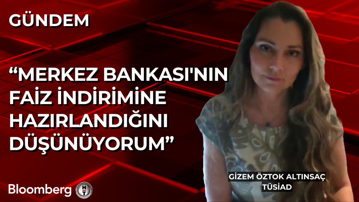 TÜSİAD Başekonomisti Gizem Öztok Altınsaç 📍 Merkez Bankası'nın faiz indirimine hazırlandığını düşünüyorum