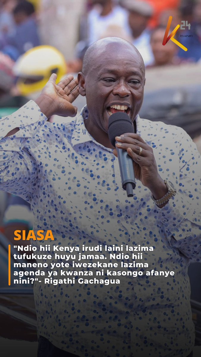 "Ndio hii Kenya irudi laini lazima tufukuze huyu jamaa. Ndio hii maneno yote iwezekane lazima agenda ya kwanza ni kasongo afanye nini?"- Rigathi Gachagua