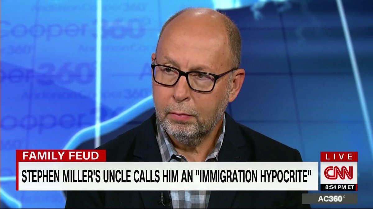 David Glosser, Stephen Miller's uncle, told CNN his nephew is an "immigration hypocrite": “Had we not been able to enter America when we did, Stephen Miller would not exist” (2018)
