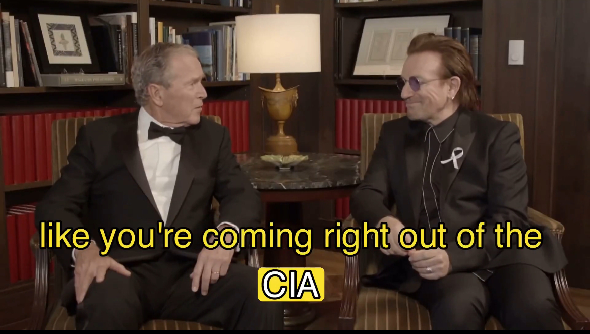 George Bush told Bono he thought Bono “came right out of the CIA” 😂
