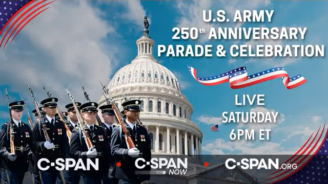 SATURDAY: U.S. Army 250th Anniversary Parade & Celebration in Washington, DC – LIVE at 6pm ET on C-SPAN