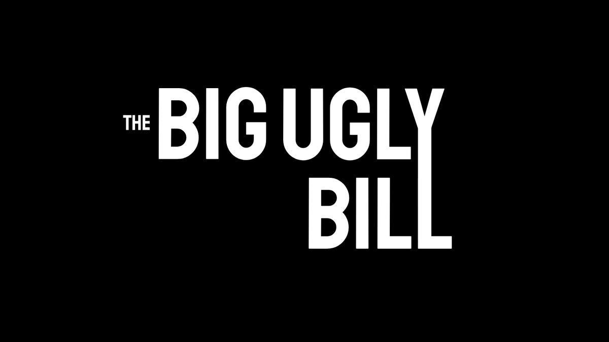 The Big Ugly Bill Written and Directed by the Trump Administration