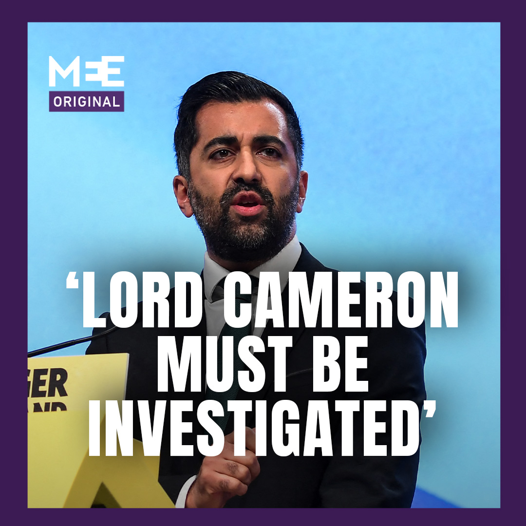 Former Scottish First Minister Humza Yousaf has said he will write to the chair of the British parliament's Foreign Affairs Select Committee urging an investigation into former Foreign Secretary David Cameron, during an interview with Middle East Eye's political reporter Imran Mulla. The development comes after MEE reported on Monday that on 23 April 2024, Cameron privately threatened to defund and withdraw from the International Criminal Court if it issued arrest warrants for Israeli leaders. Cameron, then foreign secretary in Rishi Sunak’s Conservative government, made the threat in a heated phone call with Karim Khan, the British chief prosecutor of the court. At the time, Yousaf was the Scottish first minister. MEE revealed details of the call based on information from a number of sources, including former staff in Khan’s office who are familiar with the conversation and have seen the minutes of the meeting. "I absolutely believe there should be an investigation... I myself will be writing to the chair of the Foreign Affairs Select Committee, Emily Thornberry, to ask that committee to investigate," Yousaf told MEE.