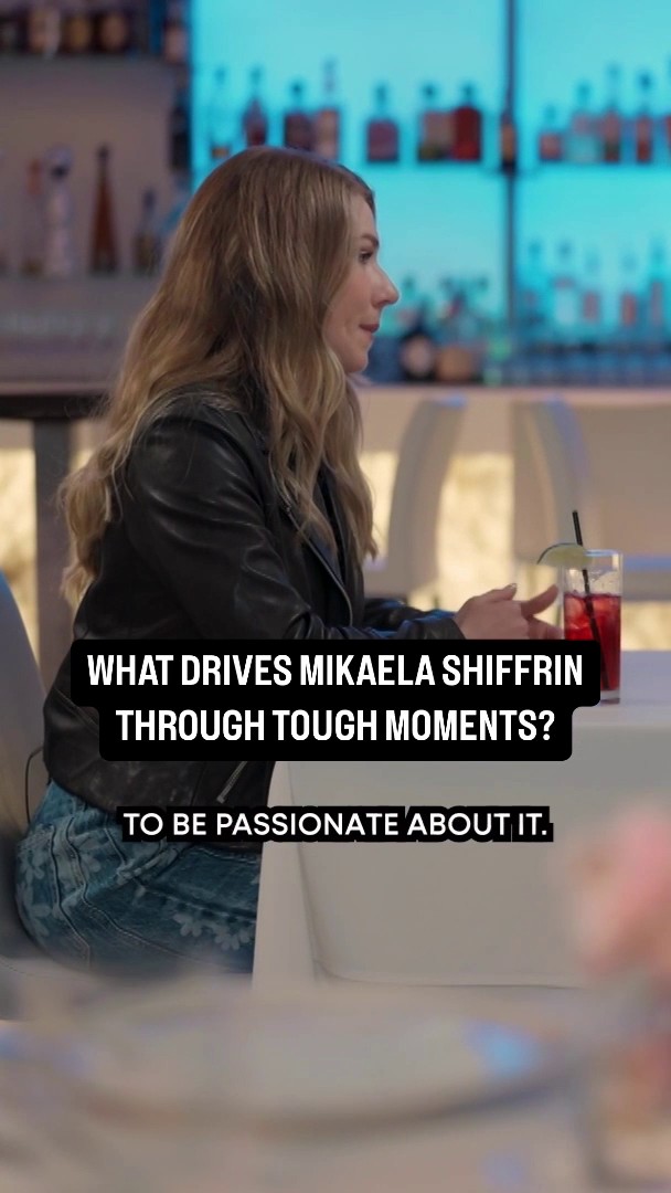 Want to be like Mikaela Shiffrin? Find passion in what you do.