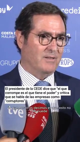 El presidente de la CEOE dice que "el que corrompe es el que tiene el poder" y critica que se hable de las empresas como "corruptores": "Lo que no se puede admitir bajo ningún concepto es que siempre buscamos a la empresa como la gran culpable de todo"
