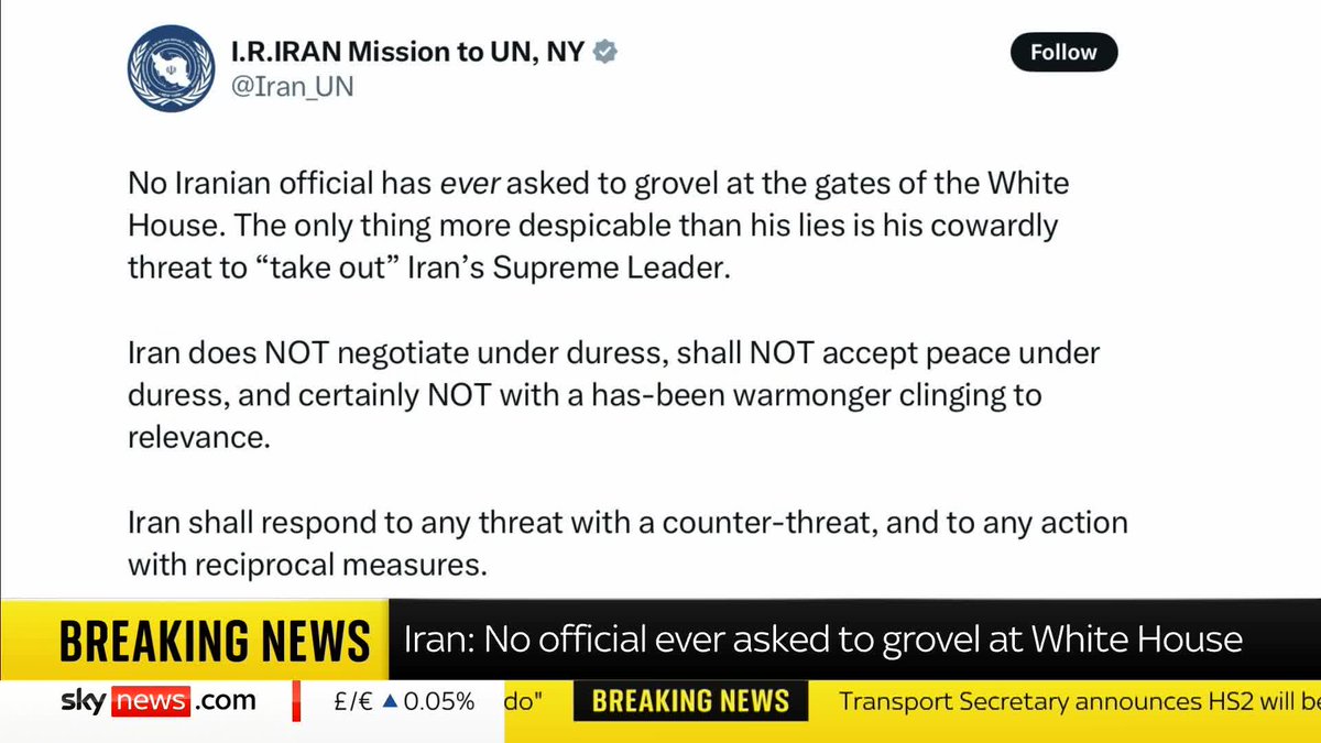 Iran's mission to the UN has just responded to Donald Trump's claim that Tehran has reached out to Washington "No Iranian official has ever asked to grovel at the gates of the White House," it said in a written statement. Mark Stone has the latest from the White House