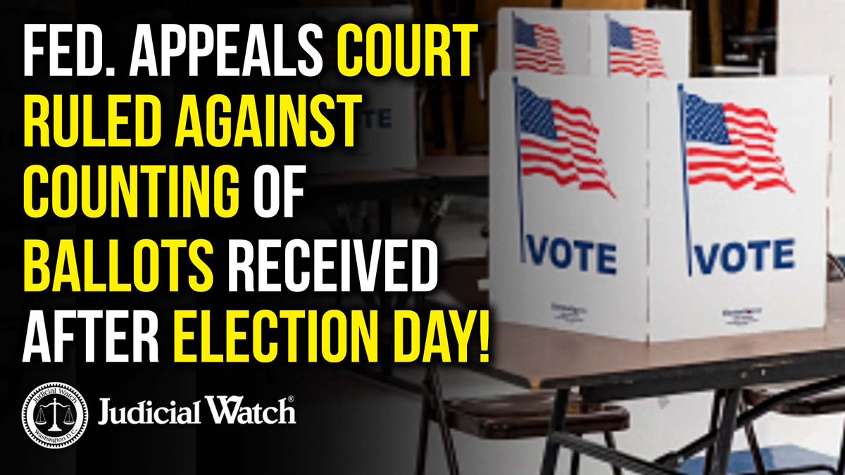 .Tom Fitton: HUGE: Federal Appeals Court Ruled Against Counting of Ballots Received after Election Day! READ: