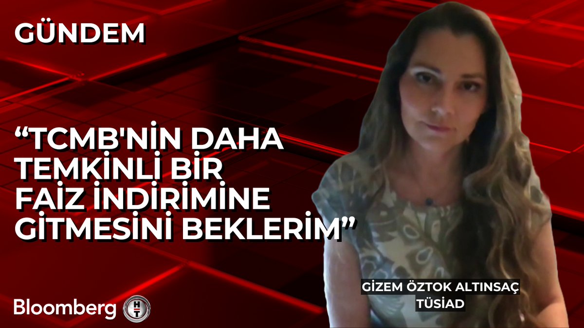 TÜSİAD Başekonomisti Gizem Öztok Altınsaç: 📍 TCMB'nin daha temkinli bir faiz indirimine gitmesini beklerim.