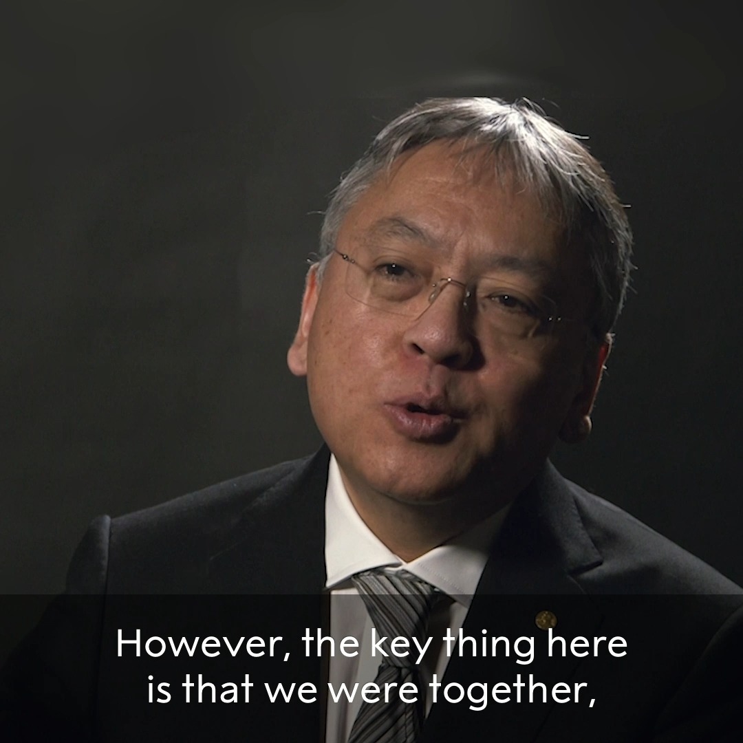 “I’ve sometimes abandoned whole projects because she’s said: ‘No, this won’t do’!” Literature laureate Kazuo Ishiguro on the "very deep influence" his wife Lorna has had on his work.