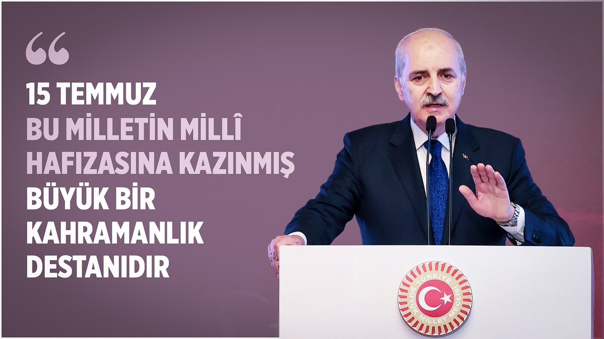 ❝15 Temmuz bu milletin millî hafızasına kazınmış büyük bir kahramanlık destanıdır❞
