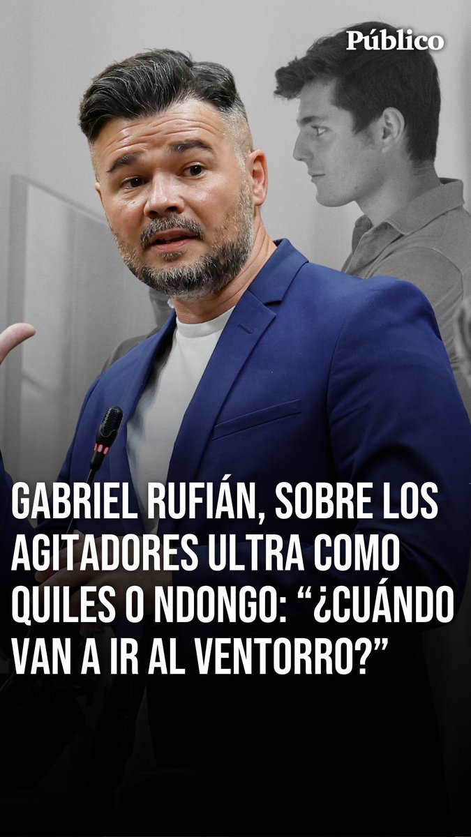 🎥 La advertencia de Gabriel Rufián, portavoz de ERC, a Miguel Tellado (PP) sobre los agitadores ultra como Vito Quiles o Bertrand Ndongo: "También van a ir a por usted, aunque crea que los controla"