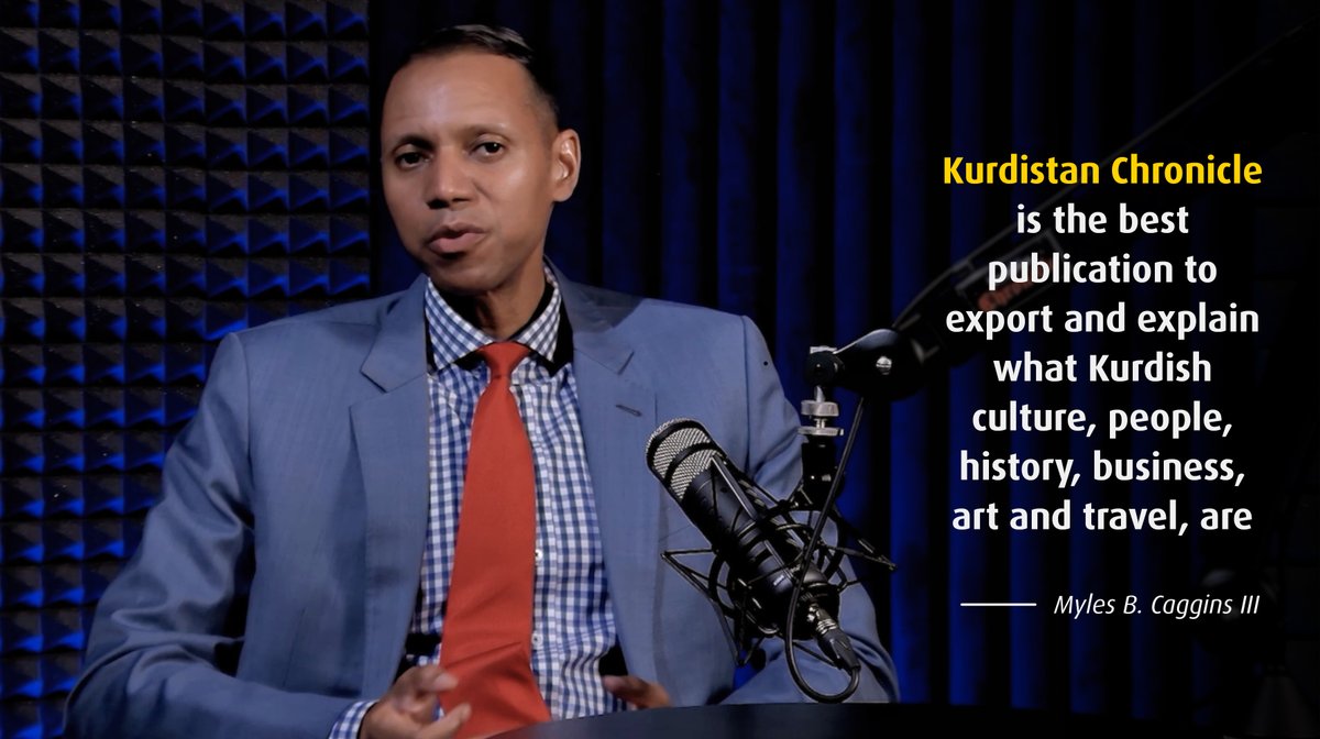 “Kurdistan Chronicle is the best publication to export and explain what Kurdish culture, people, history, business, art and travel, are all about. “If you visit the offices of many leaders of the American Congress, you’ll see a copy of the Kurdistan Chronicle.” — Myles B. Caggins III.