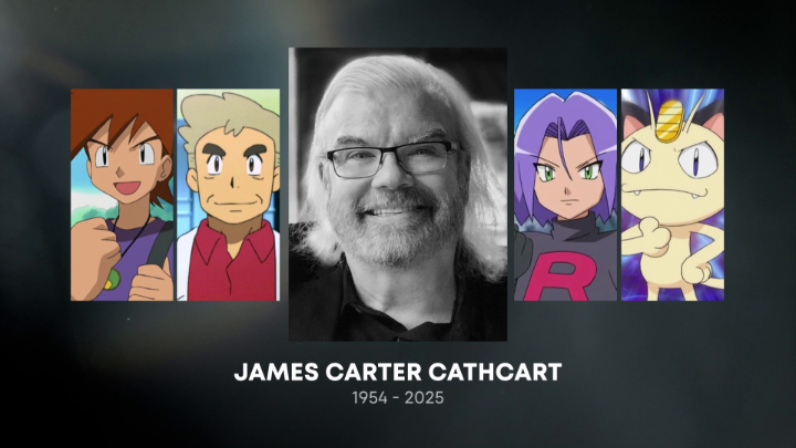 We are deeply saddened by the passing of James Carter Cathcart, the voice behind Professor Oak, Gary Oak, James and Meowth of Team Rocket, and other iconic characters for the Pokémon animated series over many years. In addition to his voice work, James provided over 700 episodes of scripts for the animated series, shaping the stories that defined generations of fans. From the very first episode to the final journeys, James brought warmth, humor, and unforgettable charm to the world of Pokémon. His talent gave life to some of our most beloved characters, and his legacy will continue to reach the hearts of Trainers everywhere. James’s voice will always be part of our adventure. Our thoughts and condolences are with his family and friends.