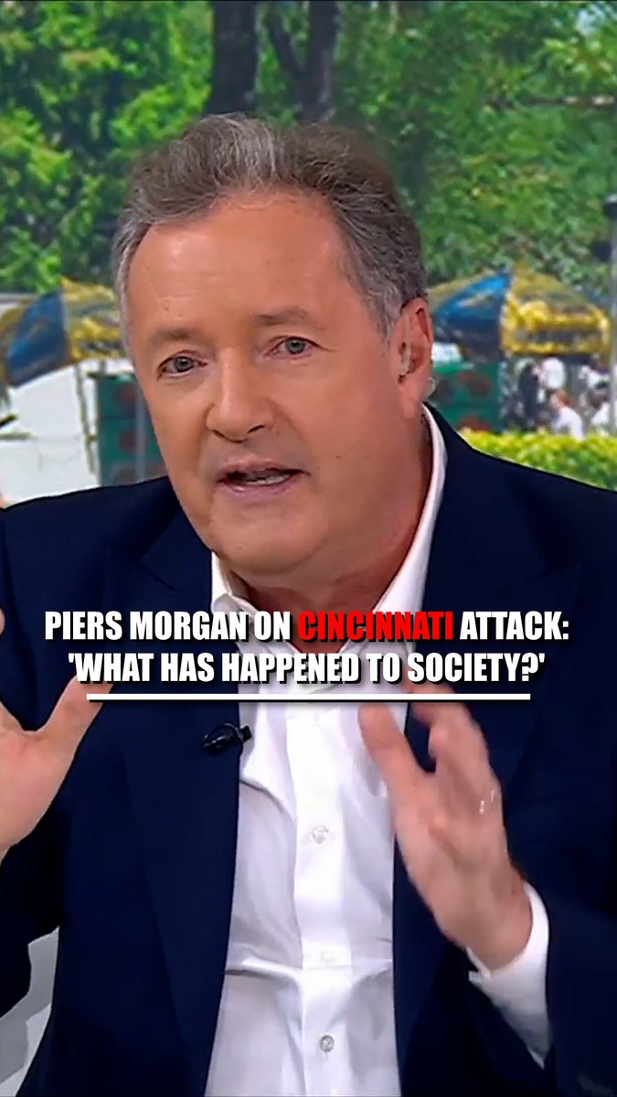.Piers Morgan on violent Cincinnati attack: "What has happened to our society...when the first thought of people when they see a woman knocked unconscious, who may be dead, is to take a phone out and record it on their phone and then post it on social media for likes? That is as sickening as any other part of this."