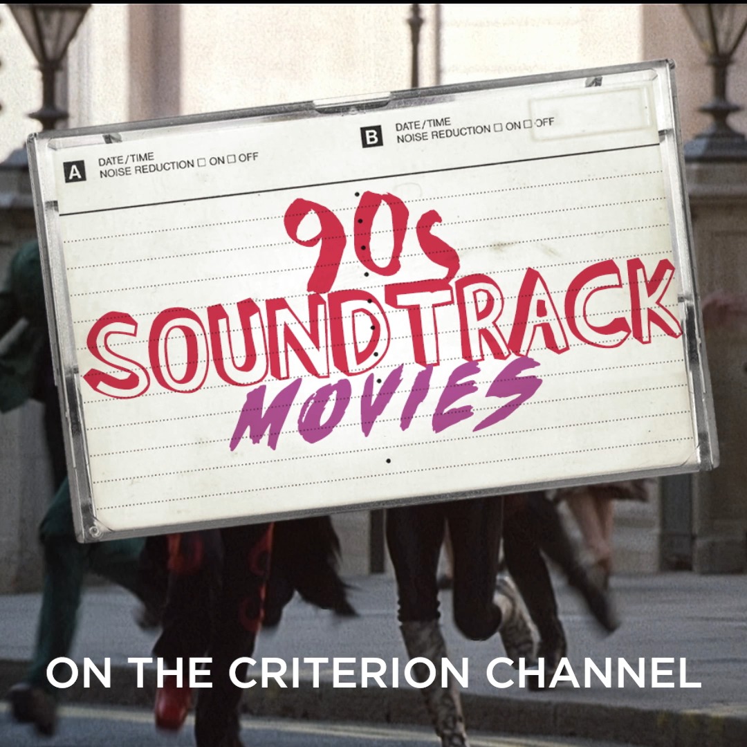 '90s SOUNDTRACK MOVIES • Coming to Criterion Channel on August 1! Coprogrammed by yasi salek In the 1990s, underground music exploded into the pop-culture consciousness through some of the defining films of the era. Watch a collection of films that form a must-listen playlist from a time when indie and mainstream cultures converged, allowing genuinely strange and exciting art to flourish on multiplex screens and Walkman headphones alike.