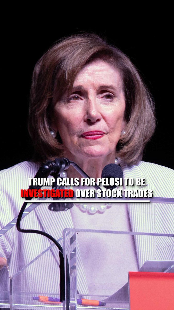TRUMP: "Nancy Pelosi should be investigated" for her stock trading.