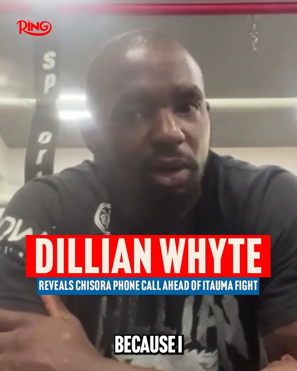 Dillian Whyte reveals to The Ring that former foe Derek Chisora called him questioning why he has taken the dangerous Moses Itauma fight on Aug 16th in Riyadh.