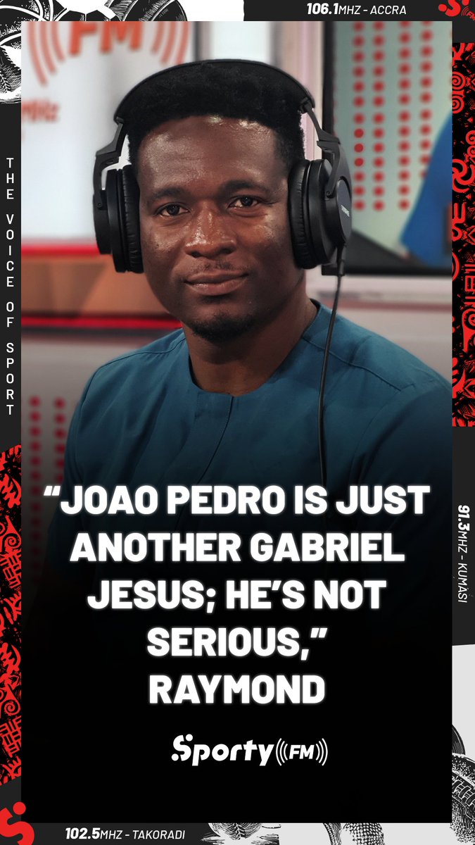 Chelsea's Joao Pedro is not a serious player on the pitch; he is just another Gabriel Jesus. – Raymond Nyamador. #SportyBreakfast