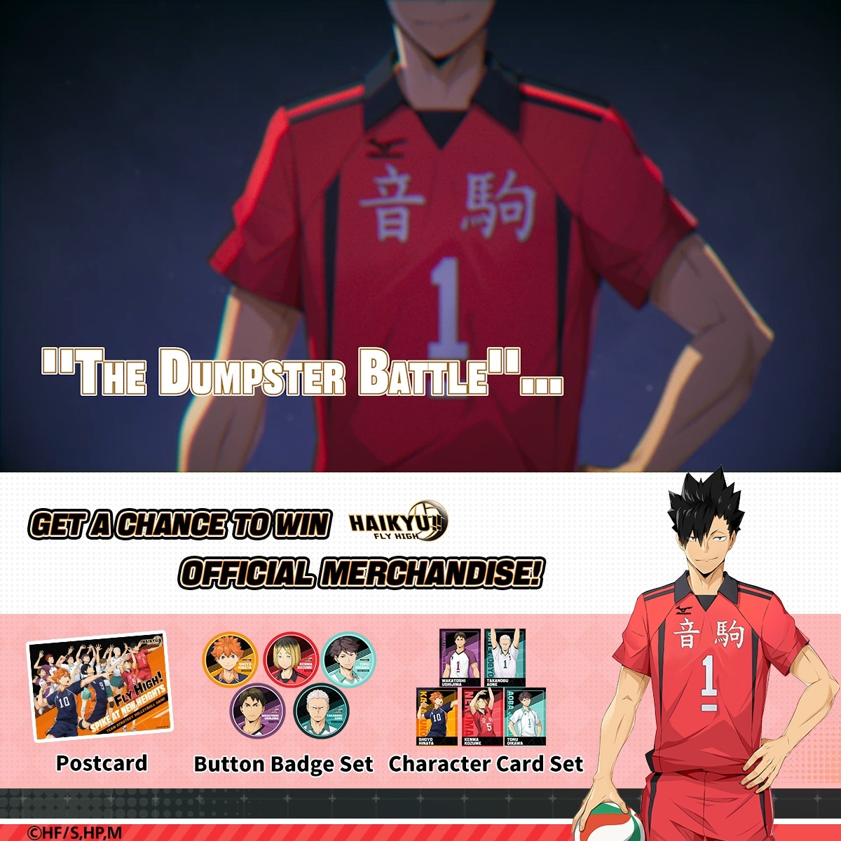 [UR PLAYER：TETSURO KUROO PV REVEAL] LET’S CELEBRATE WITH A GIVEAWAY! ▶︎ Download now on the App Store or Google Play: Win official HAIKYU!! FLY HIGH merchandise! ▼ How to enter: ① Follow HAIKYU!! FLY HIGH ② Retweet this post ③ Tag 2 friends in the comments ■ Event Period: 15 August – 27 August 2025 at 05:59 (UTC-5) ■ 6 winners will be randomly selected! ※For winners with a mailing address in the continental U.S. only: If your shipping address is not within the continental United States, we reserve the right to revoke your prize eligibility.