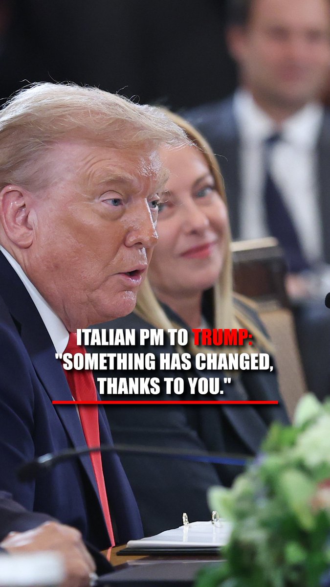 Italian Prime Minister Giorgia Meloni to President Trump: "Something has changed, thanks to you."