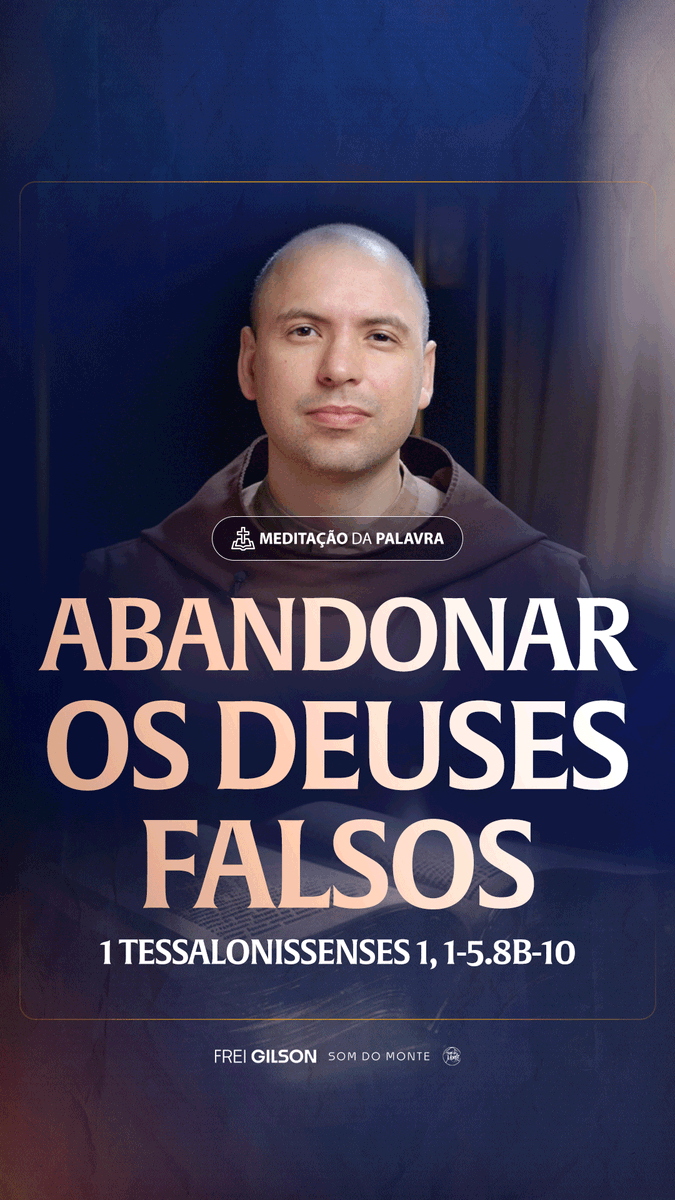 Abandonar os deuses falsos | (1 Tessalonissenses 1, 1-5.8b-10) #2448 Passagens Complementares: 1 Coríntios 8,5-6 1 João 5,20-21 Colossenses 3,5 Mateus 6,24
