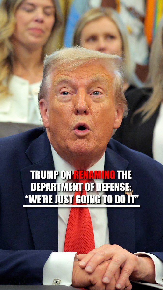 TRUMP on renaming the Department of Defense to the Department of War: “We’re just going to do it. I'm sure Congress will go along if we need that.”