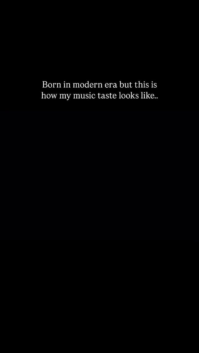 Born in modern era but this is how my music taste looks like 🫰🏻❤️.