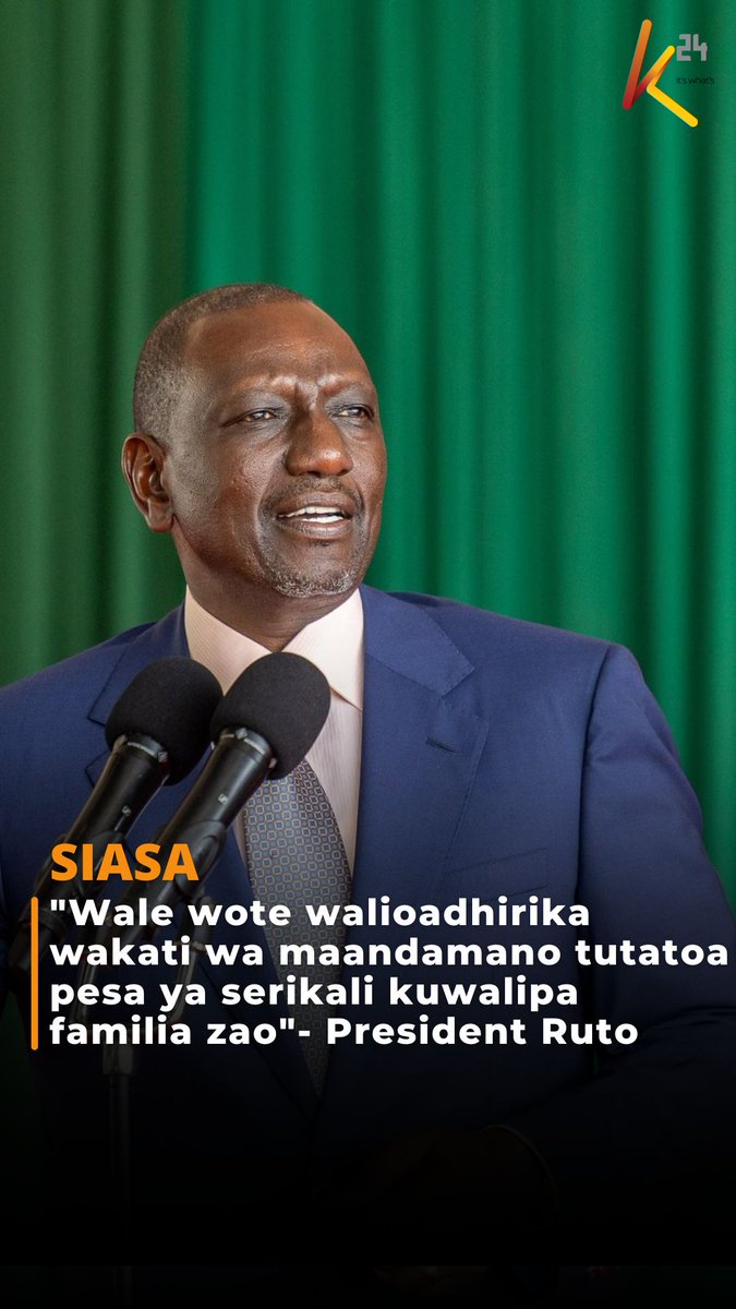 "Wale wote walioadhirika wakati wa maandamano tutatoa pesa ya serikali kuwalipa familia zao"- President Ruto