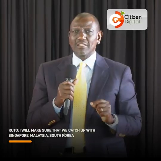 Ruto: I will make sure that we catch up with Singapore, Malaysia, and South Korea