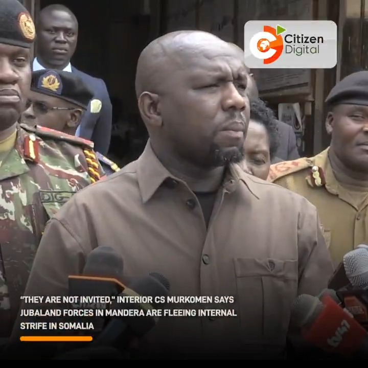 “They are not invited,” Murkomen says Jubaland forces in Mandera are fleeing internal strife in Somalia